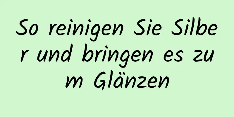 So reinigen Sie Silber und bringen es zum Glänzen