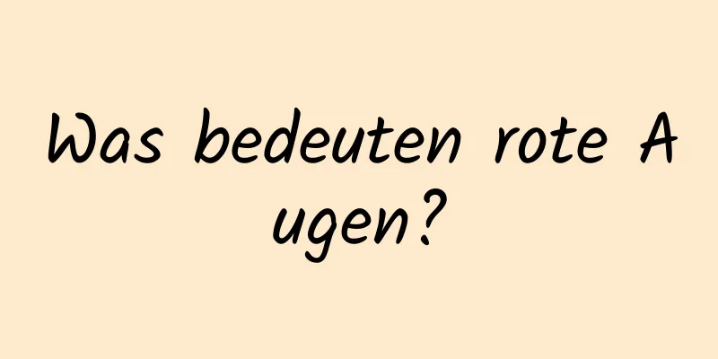 Was bedeuten rote Augen?