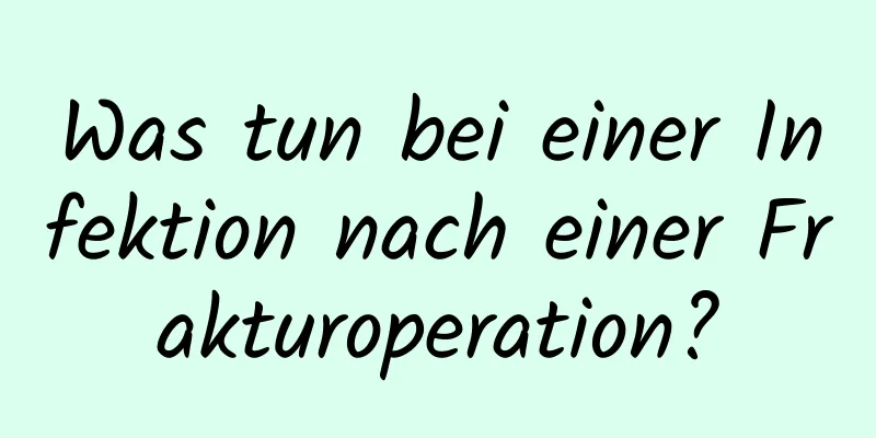 Was tun bei einer Infektion nach einer Frakturoperation?