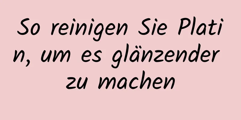 So reinigen Sie Platin, um es glänzender zu machen