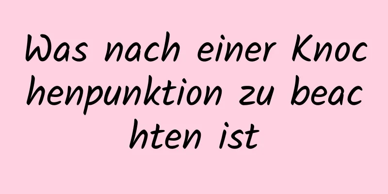 Was nach einer Knochenpunktion zu beachten ist