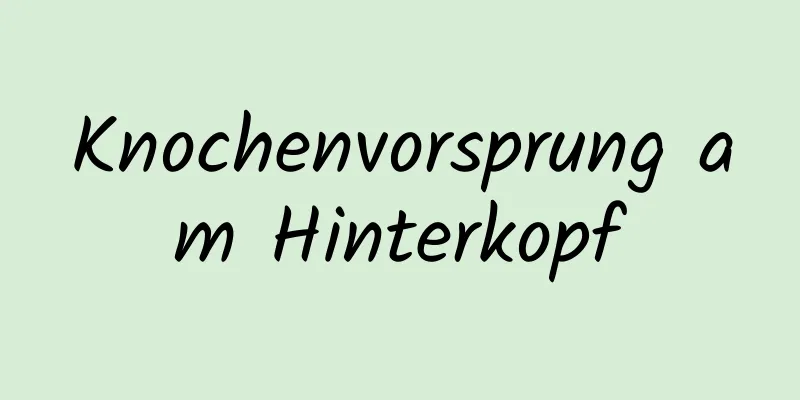 Knochenvorsprung am Hinterkopf