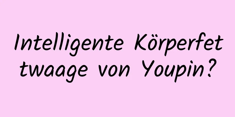 Intelligente Körperfettwaage von Youpin?