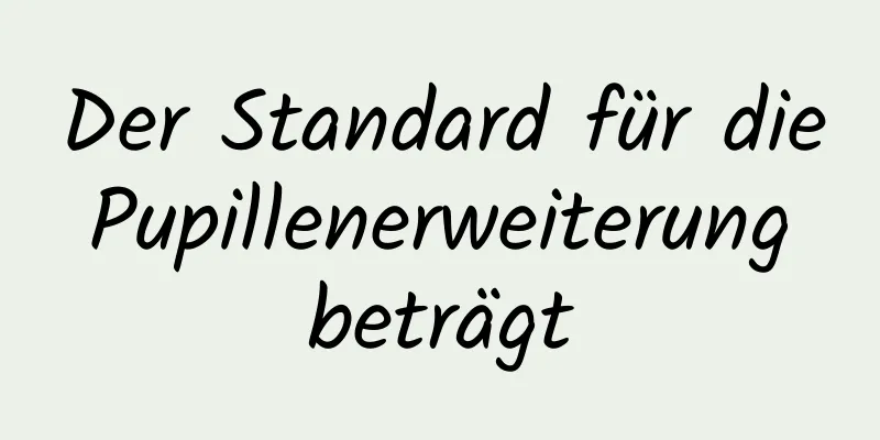 Der Standard für die Pupillenerweiterung beträgt