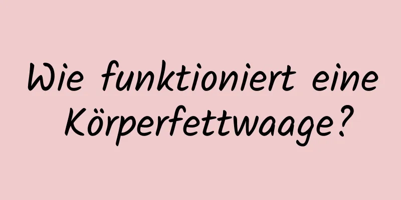 Wie funktioniert eine Körperfettwaage?