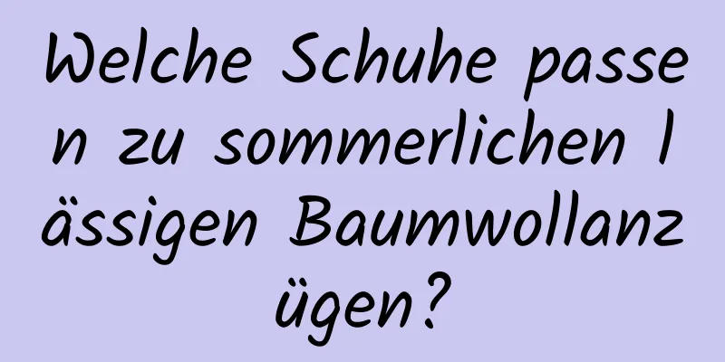 Welche Schuhe passen zu sommerlichen lässigen Baumwollanzügen?