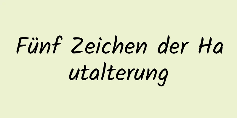 Fünf Zeichen der Hautalterung