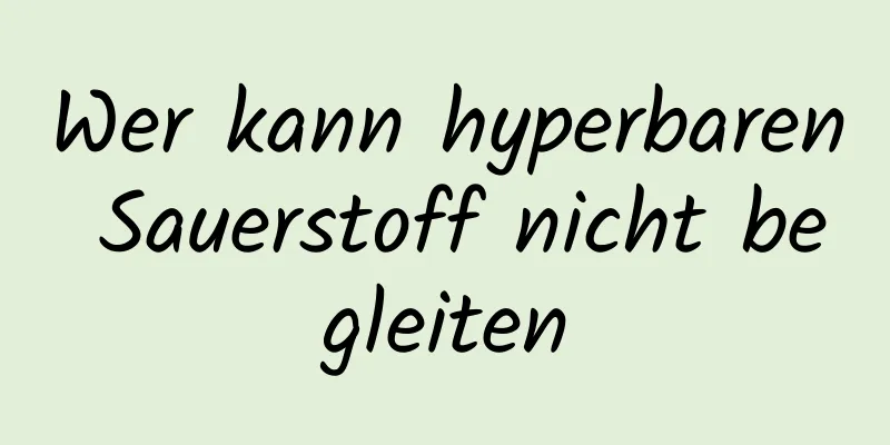 Wer kann hyperbaren Sauerstoff nicht begleiten