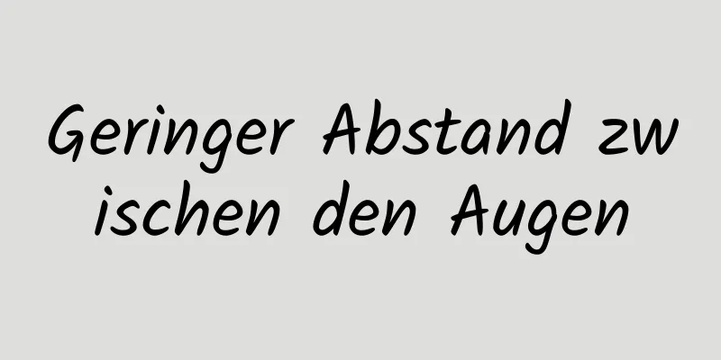 Geringer Abstand zwischen den Augen