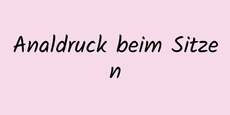 Analdruck beim Sitzen