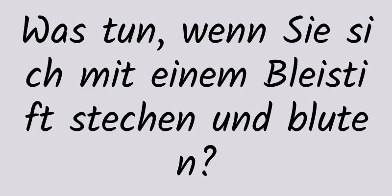 Was tun, wenn Sie sich mit einem Bleistift stechen und bluten?