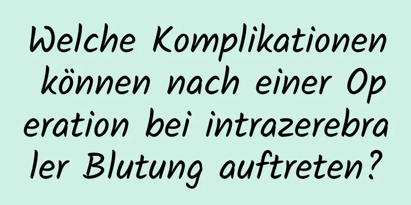Welche Komplikationen können nach einer Operation bei intrazerebraler Blutung auftreten?