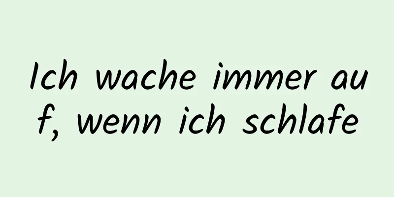 Ich wache immer auf, wenn ich schlafe