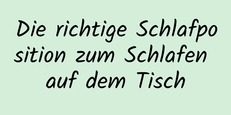 Die richtige Schlafposition zum Schlafen auf dem Tisch