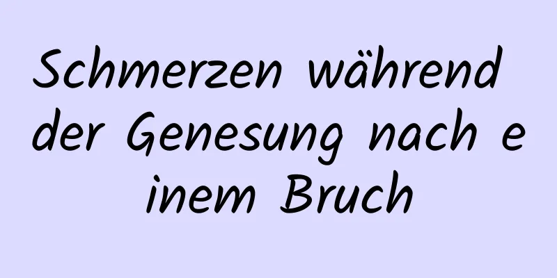 Schmerzen während der Genesung nach einem Bruch