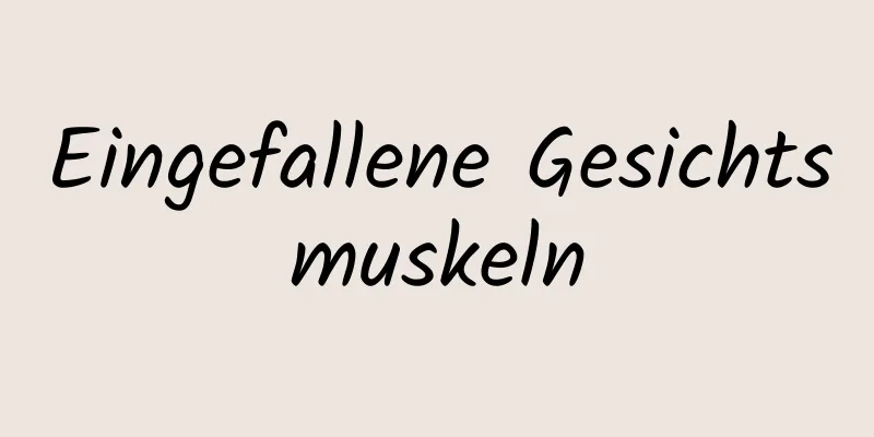 Eingefallene Gesichtsmuskeln
