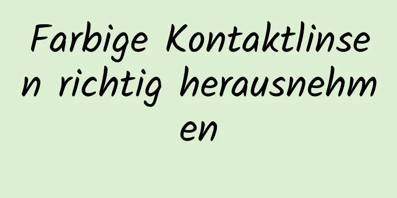 Farbige Kontaktlinsen richtig herausnehmen