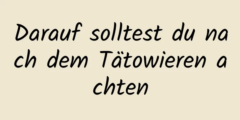Darauf solltest du nach dem Tätowieren achten