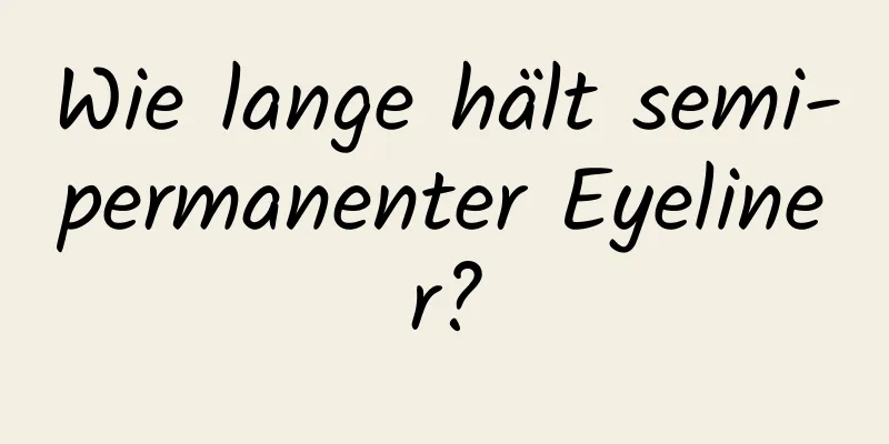 Wie lange hält semi-permanenter Eyeliner?