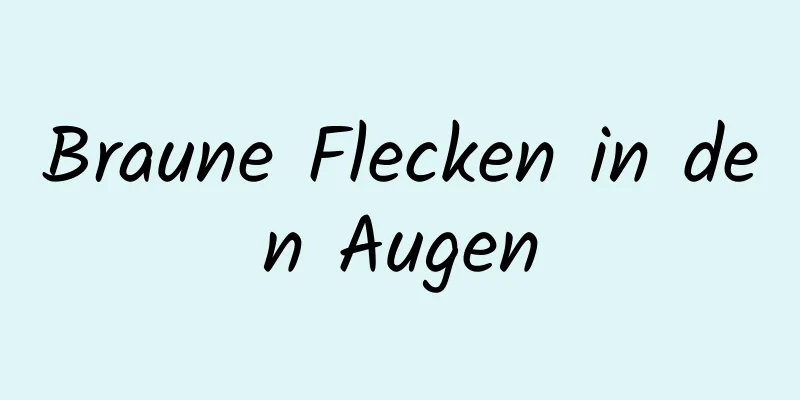 Braune Flecken in den Augen
