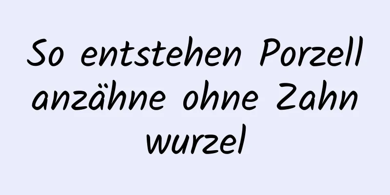 So entstehen Porzellanzähne ohne Zahnwurzel