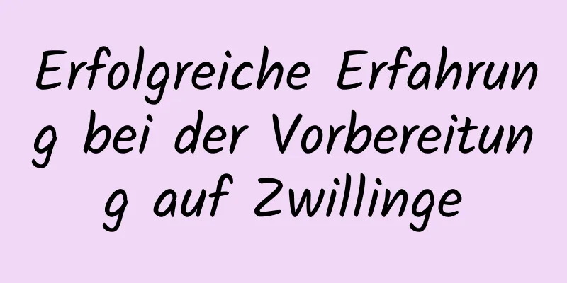 Erfolgreiche Erfahrung bei der Vorbereitung auf Zwillinge