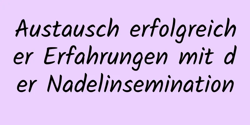 Austausch erfolgreicher Erfahrungen mit der Nadelinsemination
