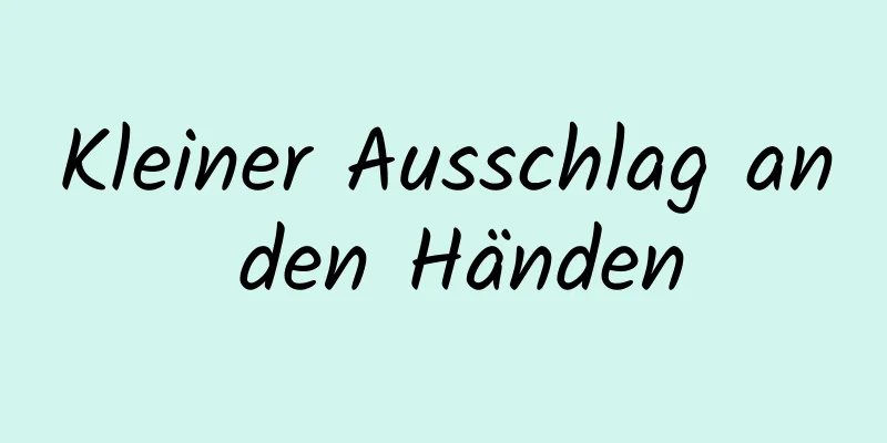 Kleiner Ausschlag an den Händen