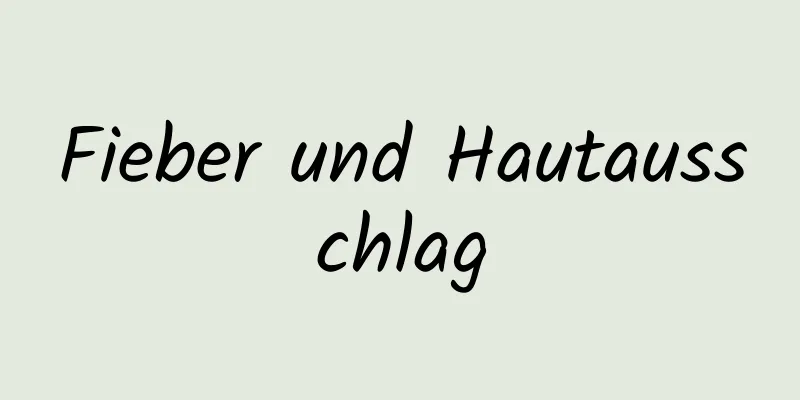 Fieber und Hautausschlag