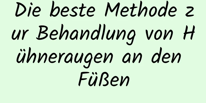 Die beste Methode zur Behandlung von Hühneraugen an den Füßen