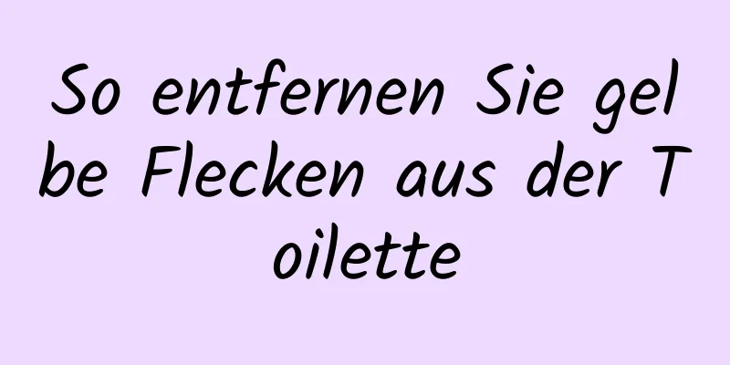 So entfernen Sie gelbe Flecken aus der Toilette