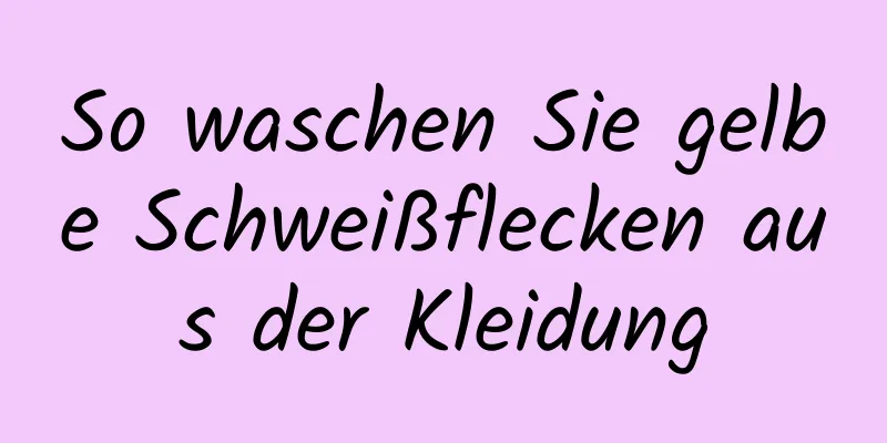 So waschen Sie gelbe Schweißflecken aus der Kleidung