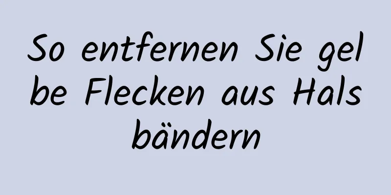 So entfernen Sie gelbe Flecken aus Halsbändern