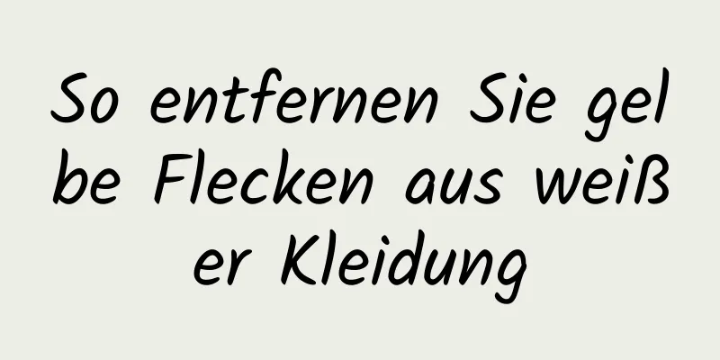 So entfernen Sie gelbe Flecken aus weißer Kleidung