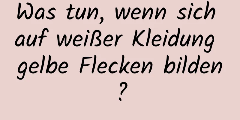 Was tun, wenn sich auf weißer Kleidung gelbe Flecken bilden?
