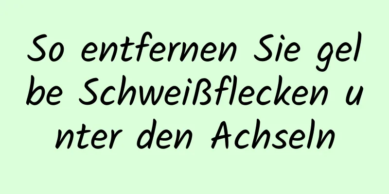 So entfernen Sie gelbe Schweißflecken unter den Achseln