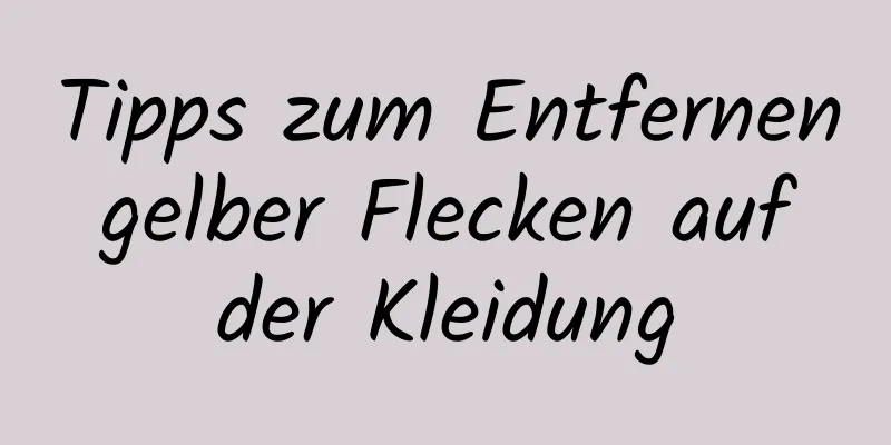 Tipps zum Entfernen gelber Flecken auf der Kleidung