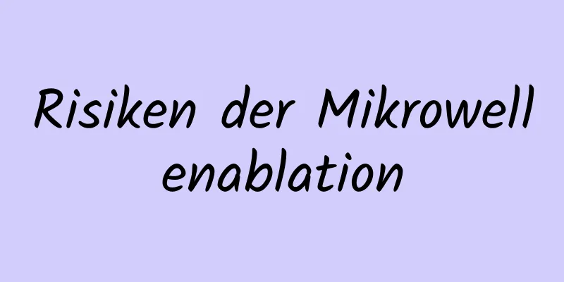 Risiken der Mikrowellenablation