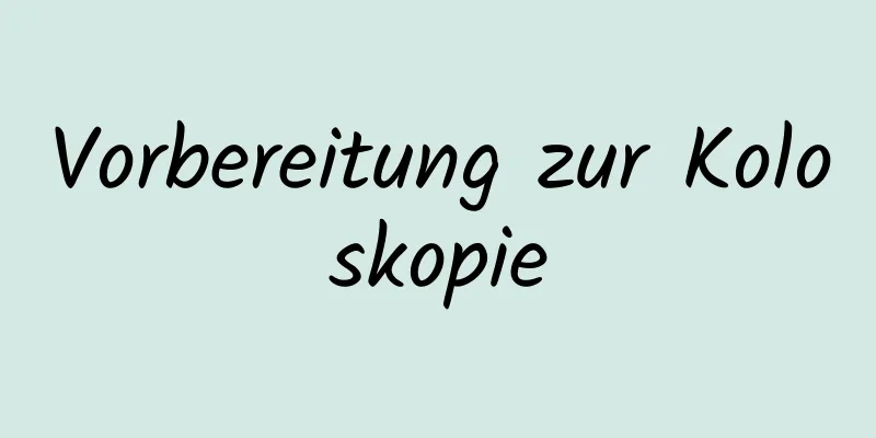 Vorbereitung zur Koloskopie