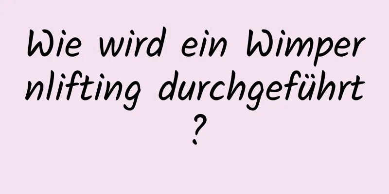 Wie wird ein Wimpernlifting durchgeführt?