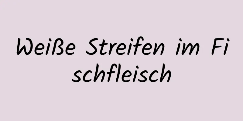 Weiße Streifen im Fischfleisch