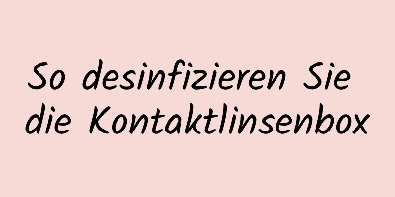 So desinfizieren Sie die Kontaktlinsenbox