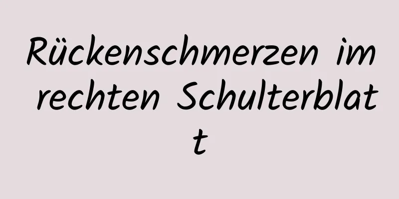 Rückenschmerzen im rechten Schulterblatt