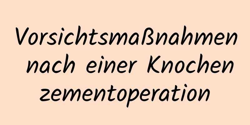 Vorsichtsmaßnahmen nach einer Knochenzementoperation