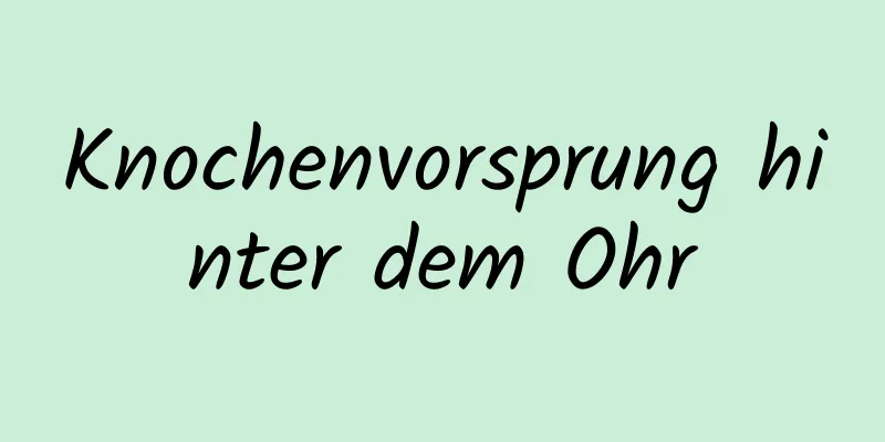 Knochenvorsprung hinter dem Ohr