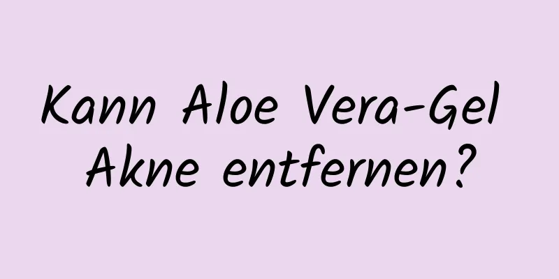 Kann Aloe Vera-Gel Akne entfernen?