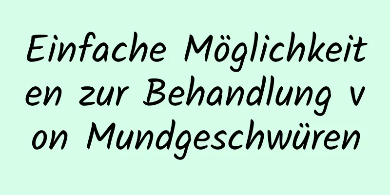 Einfache Möglichkeiten zur Behandlung von Mundgeschwüren