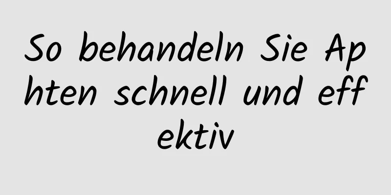So behandeln Sie Aphten schnell und effektiv