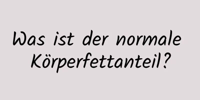 Was ist der normale Körperfettanteil?