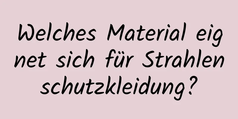 Welches Material eignet sich für Strahlenschutzkleidung?